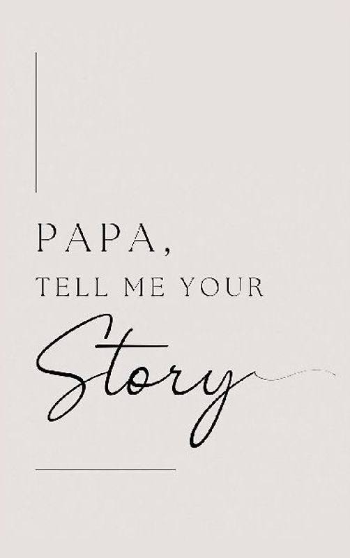 Papa, tell me your story