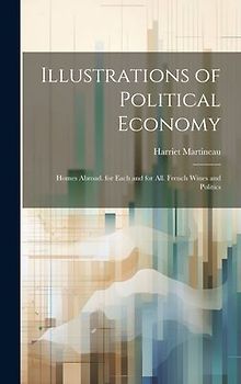 Illustrations of Political Economy: Homes Abroad. for Each and for All. French Wines and Politics