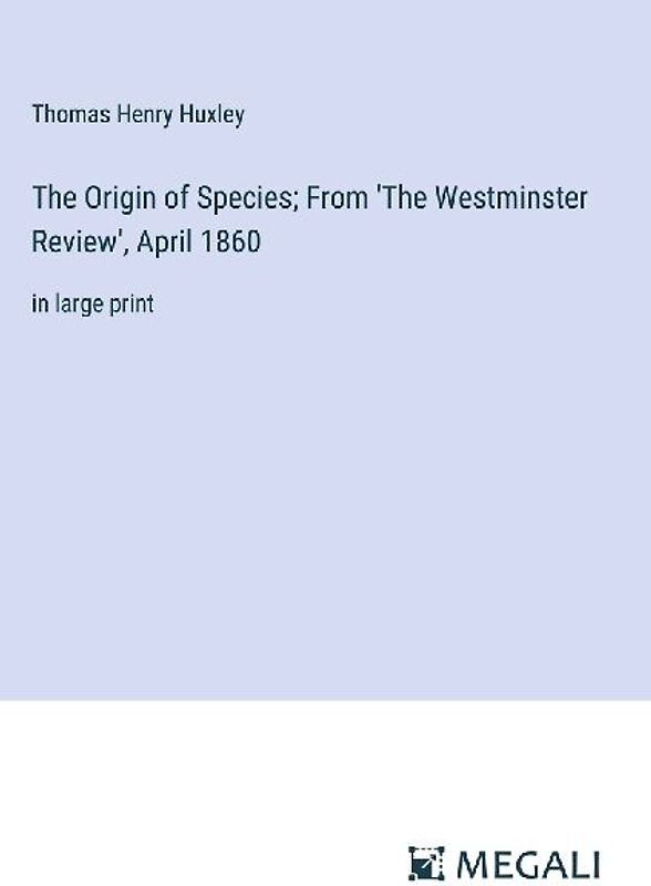 The Origin of Species; From 'The Westminster Review', April 1860
