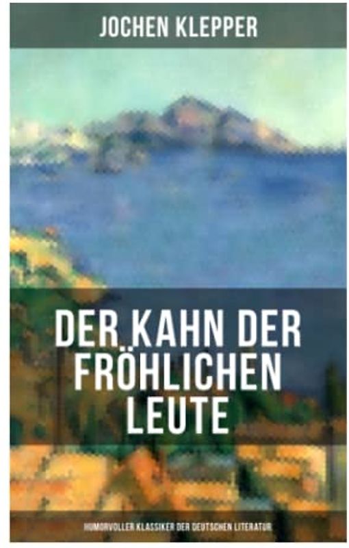 Der Kahn der fröhlichen Leute (Humorvoller Klassiker der Deutschen Literatur): Humorvoller Klassiker der Deutschen Literatur