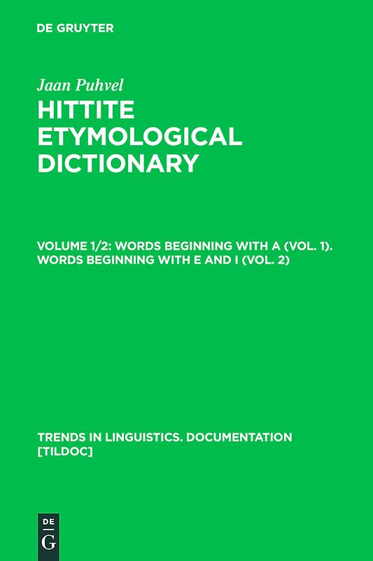 Jaan Puhvel: Hittite Etymological Dictionary / Words beginning with A (Vol. 1). Words beginning with E and I (Vol. 2)