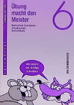 Übung macht den Meister / Übung macht den Meister 6. Rechtschreib-Trainingskurs mit aufbauender Wortsammlung, Klasse 6