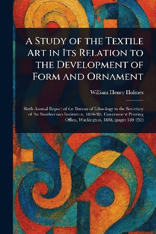 A Study of the Textile Art in Its Relation to the Development of Form and Ornament