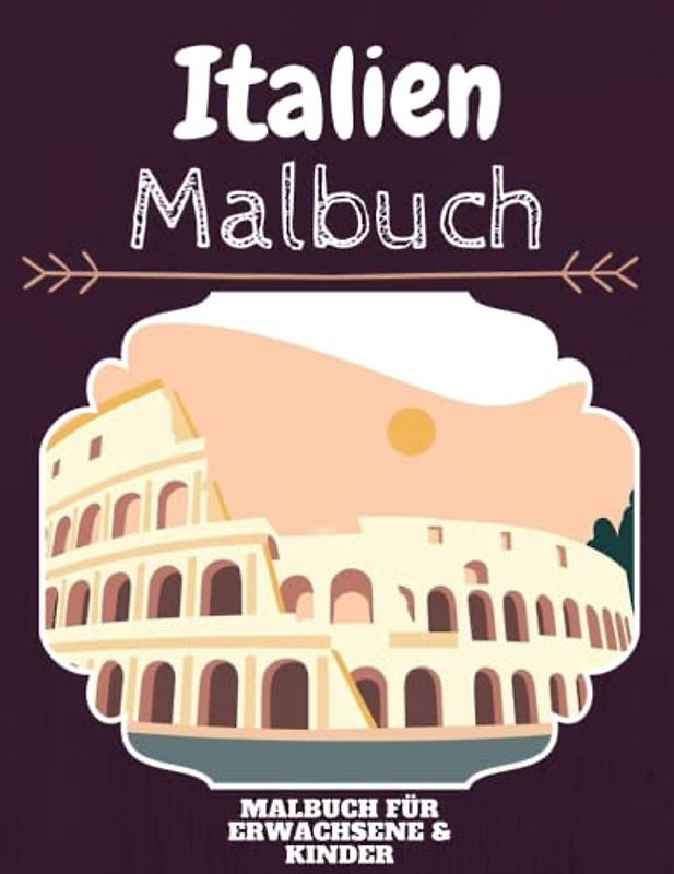Italien Malbuch: HOHE QUALITÄT: Lustiges Italien Malbuch für Kinder Und Erwachsene: Süßes Italien-Malbuch für Kinder und Kleinkinder-Spaß Designs für Jungen und Mädchen (Vorschule)
