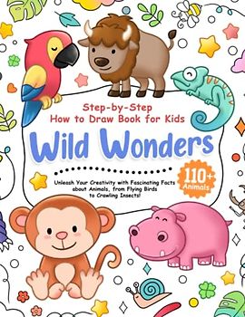 Wild Wonders: Step-by-Step How to Draw Book for Kids! Unleash Your Creativity with Fascinating Facts about Animals, from Flying Birds to Crawling Insects!