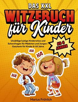 Das XXL Witzebuch für Kinder ab 6 Jahren: Unzählige lustige Kinderwitze und Scherzfragen für Mädchen und Jungen - Geschenk für Kinder 6-10 Jahre