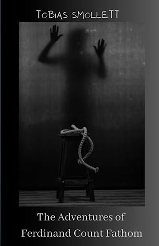 The Adventures of Ferdinand Count Fathom: Gothic Action Adventure Novel (Annotated)