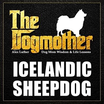 The Dogmother: Icelandic Sheepdog: (Dog Mom Wisdom & Life Lessons)