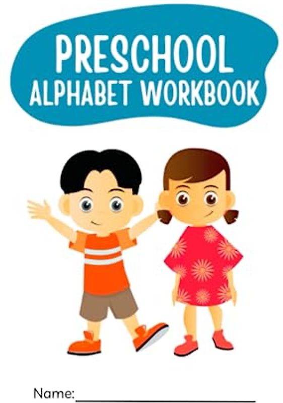 Alphabet Adventures: A Preschool Workbook for Learning and Fun: Discover the Joy of Letters through Engaging Activities and Playful Exploration!