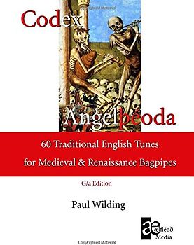Codex Angelþéoda: 60 Traditional English Tunes for the Medieval and Renaissance Bagpipes (G/a Edition)