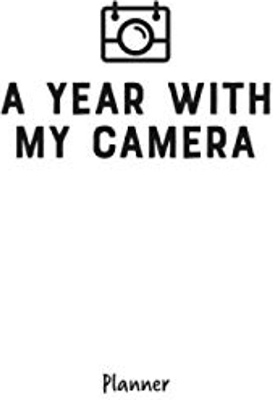 A Year With My Camera: planner: An undated week to a page planner, to accompany the A Year With My Camera workbooks
