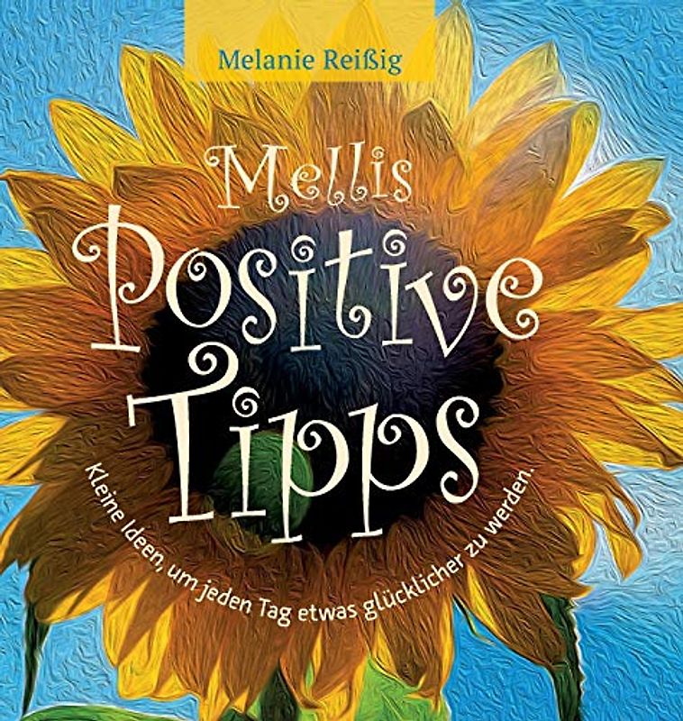 Mellis positive Tipps: Kleine Ideen, um jeden Tag etwas glücklicher zu sein!