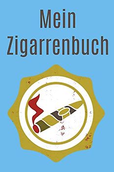 Mein Zigarrenbuch: Buch um Erfahrungen mit verschiedenen Zigarren zu notieren - Tabelle mit Geschmack, Zugverhalten, Abbrand u.v.m.