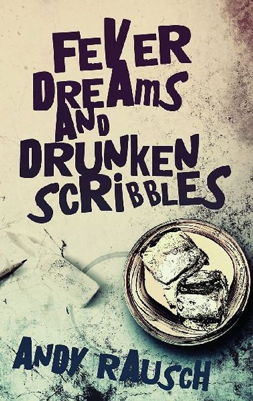 Fever Dreams and Drunken Scribbles