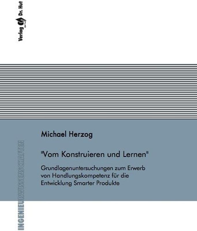 Vom Konstruieren und Lernen - Grundlagenuntersuchungen zum Erwerb von Handlungskompetenz für die Entwicklung Smarter Produkte