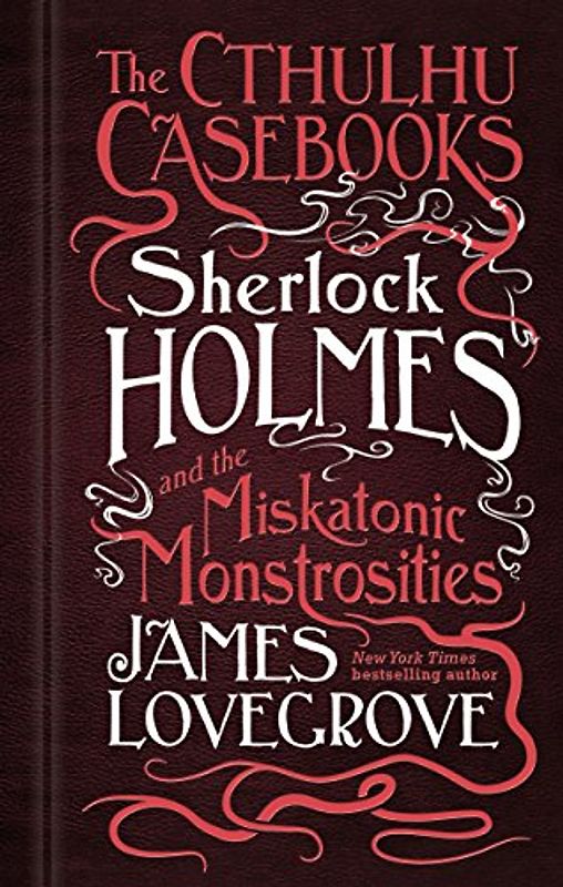 Sherlock Holmes and the Miskatonic Monstrosities: The Cthulhu Casebooks (2017)