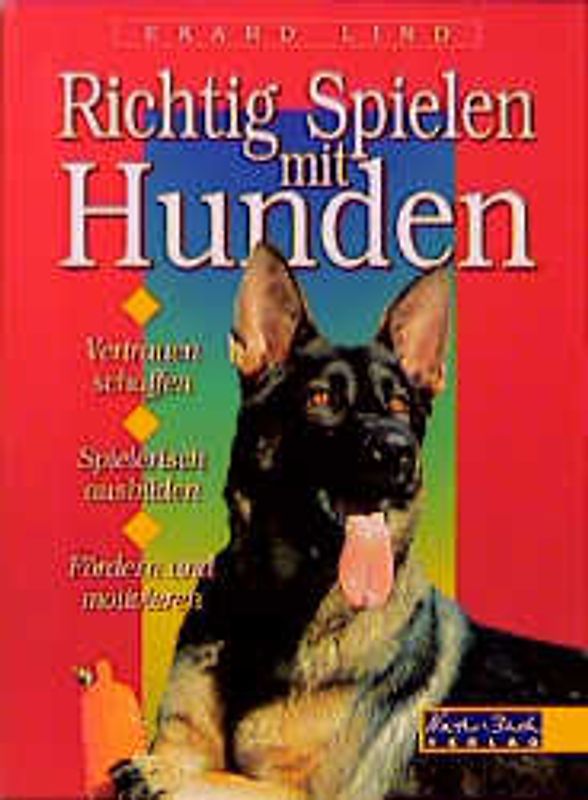 Richtig spielen mit Hunden. Vertrauen schaffen, spielerisch ausbilden, fordern und motivieren