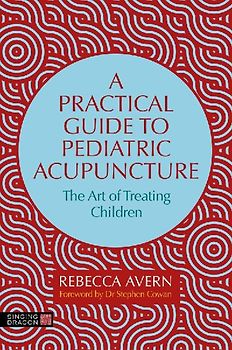 A Practical Guide to Pediatric Acupuncture