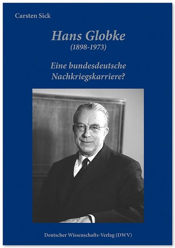 Hans Globke (1898-1973). Eine bundesdeutsche Nachkriegskarriere?