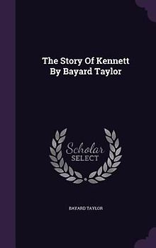 The Story Of Kennett By Bayard Taylor