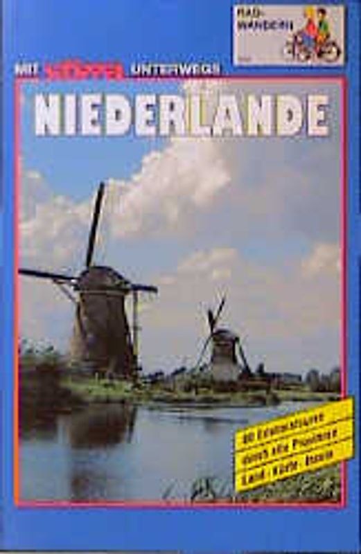 Niederlande Radwanderbuch. 80 Erlebnistouren durch alle Provinzen. Land - Küste - Inseln