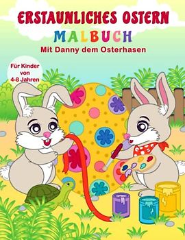 Erstaunliches Ostern Malbuch für Kinder ab 4: Mit 50 süßen Hasen-, Osterei- und Frühlingsmotiven. Ideal als Ostergeschenk für Mädchen und Jungen (Ostermalbuch, Band 1)