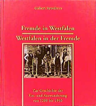 Fremde in Westfalen - Westfalen in der Fremde