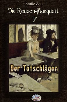 Die Rougon-Macquart / Der Totschläger (Illustriert)