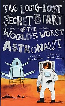 The Long-Lost Secret Diary of the World's Worst Astronaut