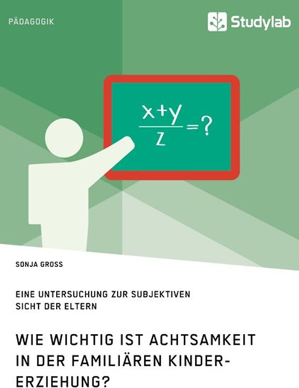 Wie wichtig ist Achtsamkeit in der familiären Kindererziehung? Eine Untersuchung zur subjektiven Sicht der Eltern