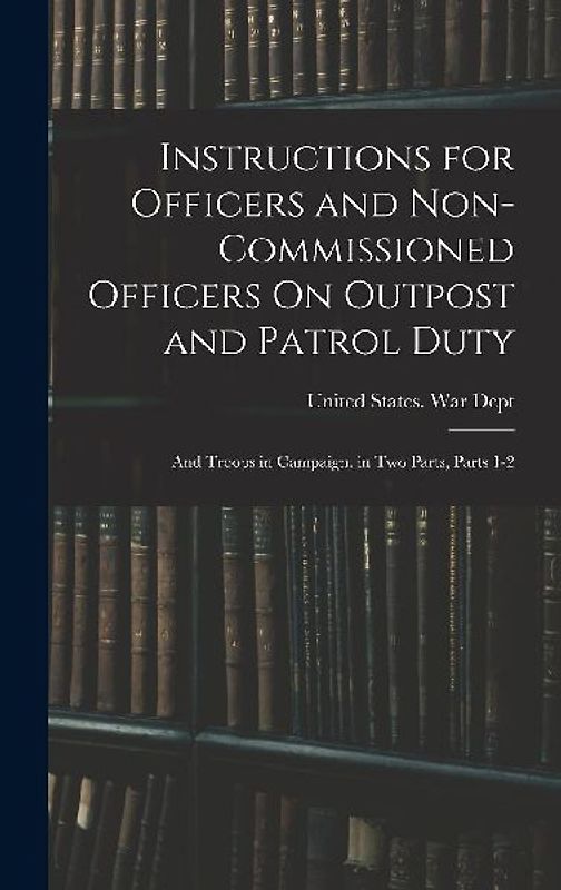 Instructions for Officers and Non-Commissioned Officers On Outpost and Patrol Duty