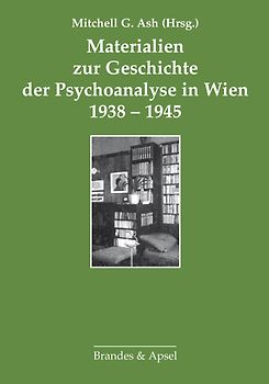 Materialien zur Geschichte der Psychoanalyse in Wien 1938–1945