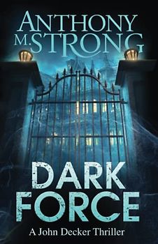 Dark Force (The John Decker Supernatural Thriller Series, Band 10)