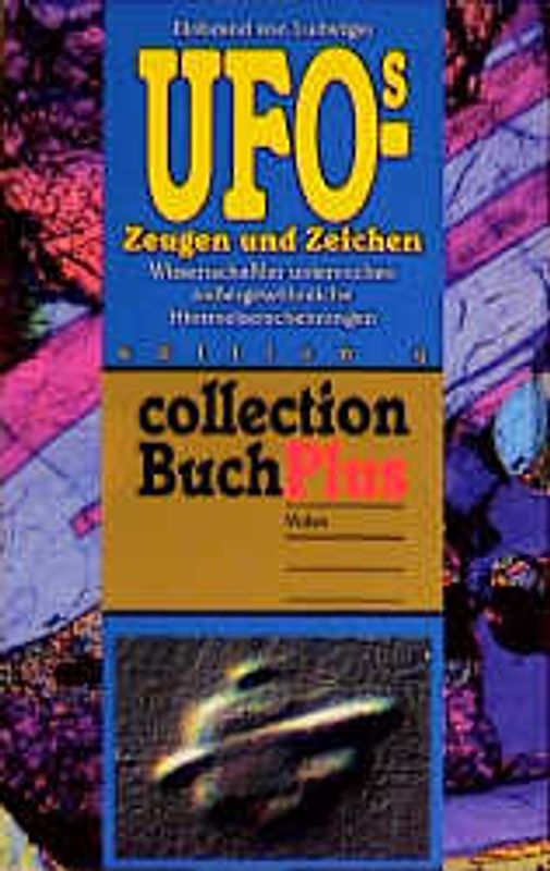 UFOs - Zeugen und Zeichen. Wissenschaftler untersuchen aussergewöhnliche Himmelserscheinungen