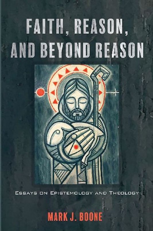 Faith, Reason, and Beyond Reason