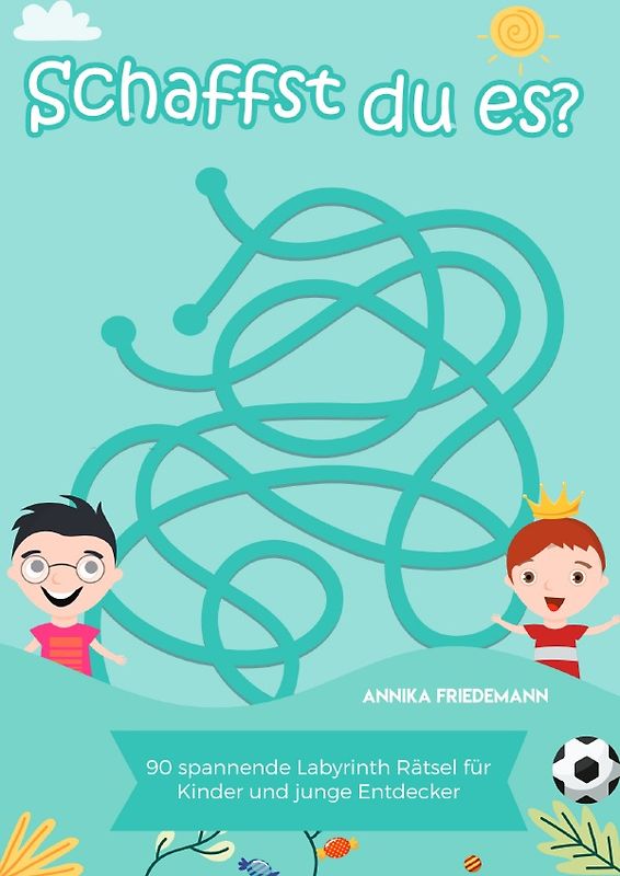 Schaffst du es? - 90 spannende Labyrinth Rätsel für Kinder und junge Entdecker