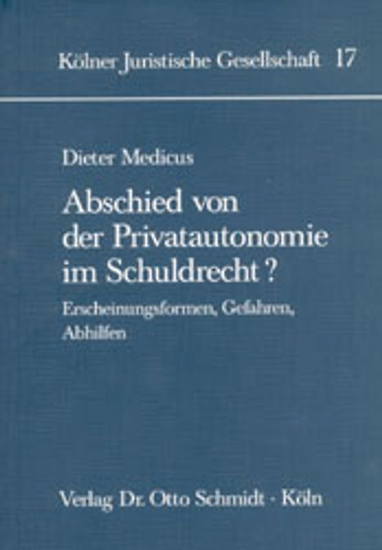 Abschied von der Privatautonomie im Schuldrecht?. Erscheinungsformen, Gefahren, Abhilfen