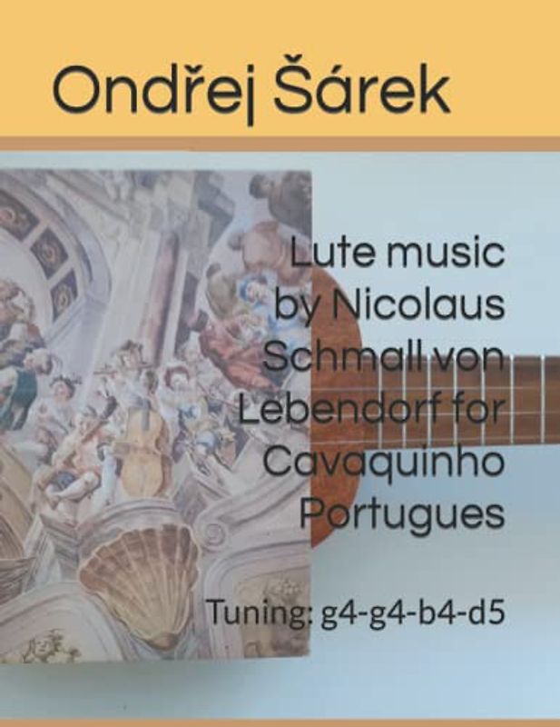 Lute music by Nicolaus Schmall von Lebendorf for Cavaquinho Portugues: Tuning: g4-g4-b4-d5