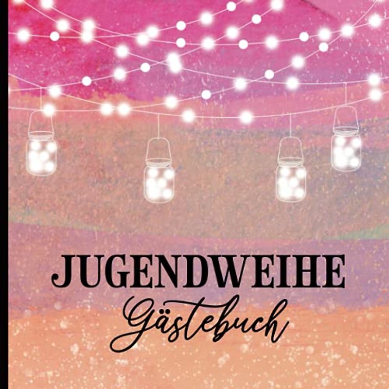 Jugendweihe Geschenke Mädchen: Gästebuch ein schönes Geschenk zur Jugendweihe für Mädchen und Teenagerin als Eintragungsalbum von Eltern, Freunden oder Paten zur Erinnerung Jugendweihe