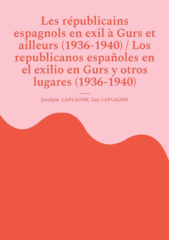 Les républicains espagnols en exil à Gurs et ailleurs (1936-1940) / Los republicanos españoles en el exilio en Gurs y otros lugares (1936-1940)