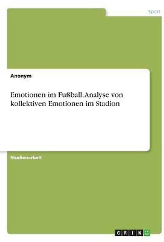 Emotionen im Fußball. Analyse von kollektiven Emotionen im Stadion