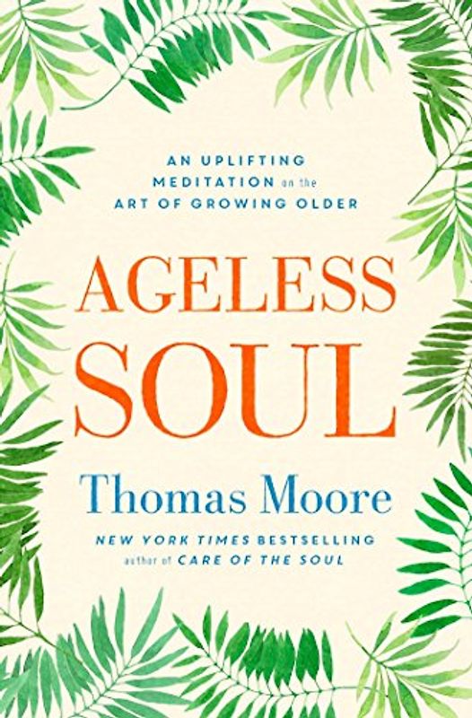 Ageless Soul: An uplifting meditation on the art of growing older