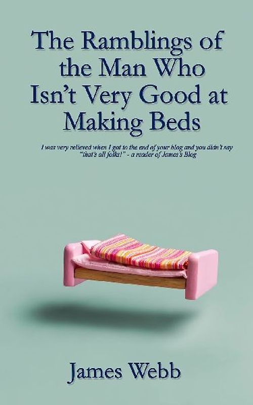 The Ramblings of the Man Who Isn't Very Good at Making Beds