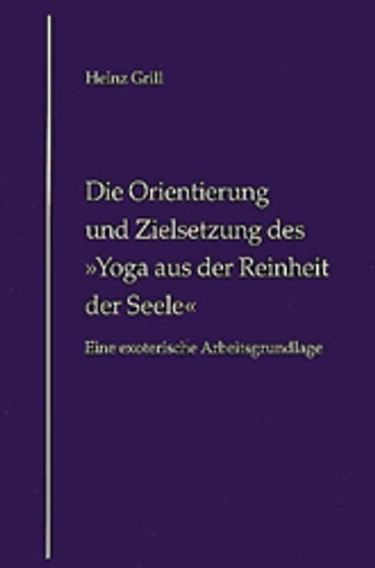 Die Orientierung und Zielsetzung des "Yoga aus der Reinheit der Seele". Eine exoterische Arbeitsgrundlage