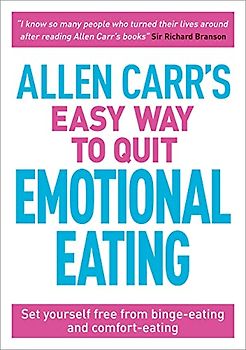Allen Carr's Easy Way to Quit Emotional Eating: Set yourself free from binge-eating and comfort-eating (Allen Carr's Easyway, 29)