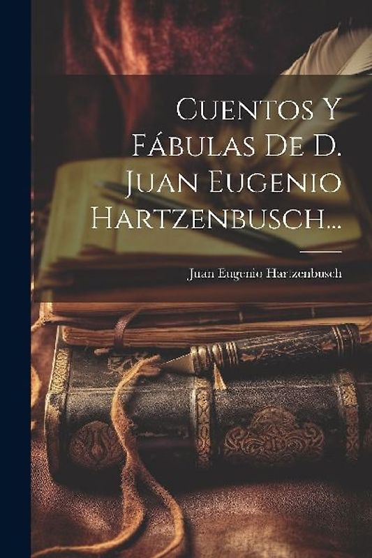 Cuentos Y Fábulas De D. Juan Eugenio Hartzenbusch...