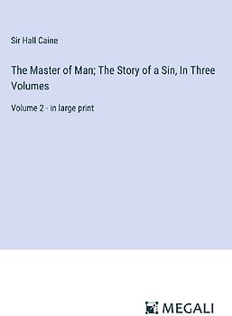 The Master of Man; The Story of a Sin, In Three Volumes