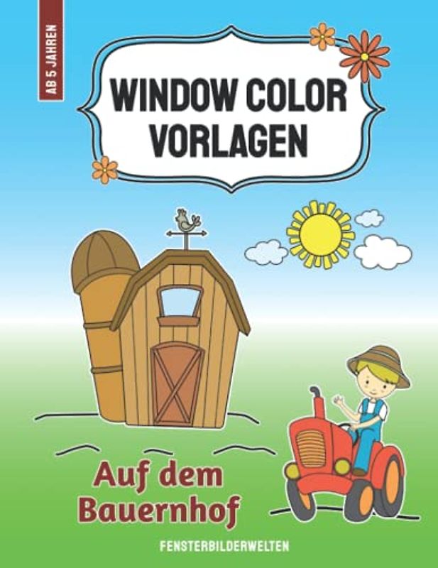 Window Color Vorlagen - Auf dem Bauernhof: über 65 wiederverwendbare und abwechslungsreiche Farm-Motive mit Anordnungsbeispielen für Kinder ab 5 ... - Motive für Kinder und Erwachsene)