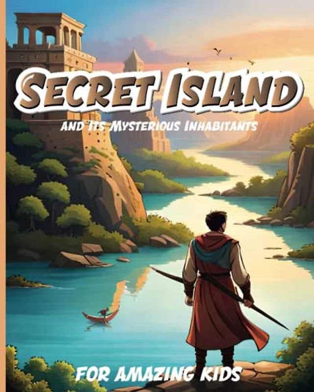 The Secret Island and Its Mysterious Inhabitantsthe: A Daily Story of Courage and Friendship for Young Children