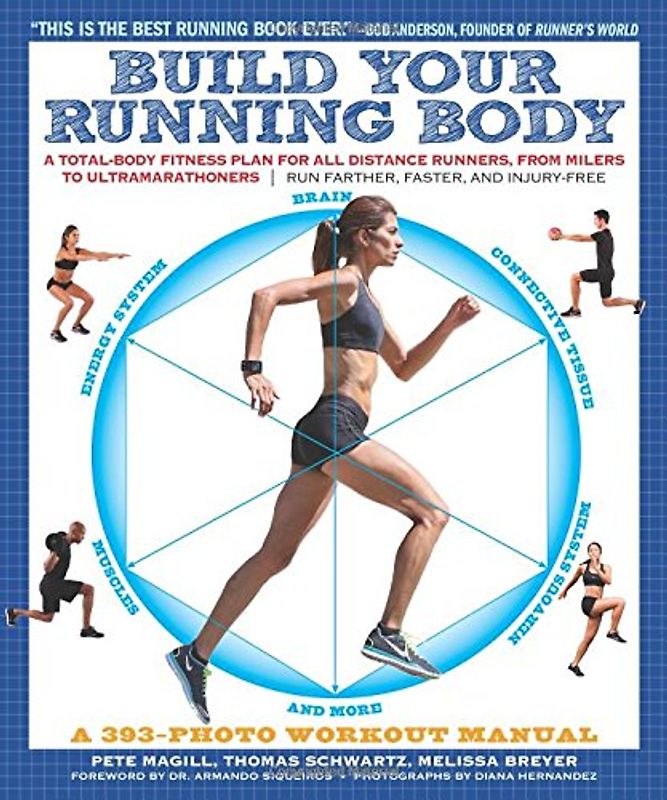 Build Your Running Body: A Total-Body Fitness Plan for All Distance Runners, from Milers to Ultramarathoners: Run Farther, Faster, and Injury-F - Magill, Pete